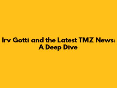 Irv Gotti and the Latest TMZ News: A Deep Dive