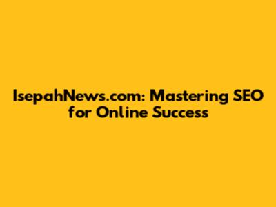 IsepahNews.com: Mastering SEO for Online Success