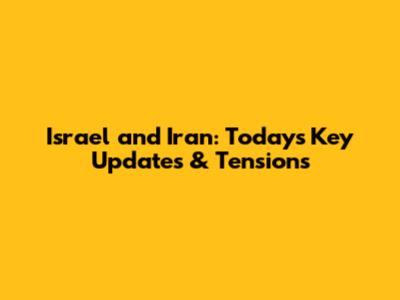Israel and Iran: Today's Key Updates & Tensions