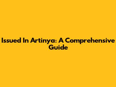 Issued In Artinya: A Comprehensive Guide