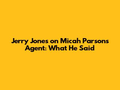 Jerry Jones on Micah Parsons' Agent: What He Said