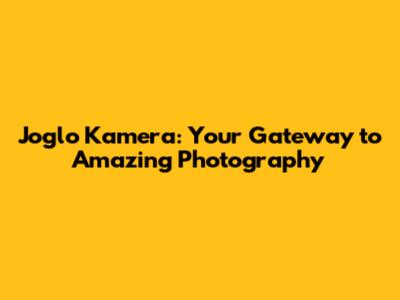 Joglo Kamera: Your Gateway to Amazing Photography