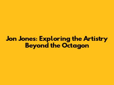 Jon Jones: Exploring the Artistry Beyond the Octagon
