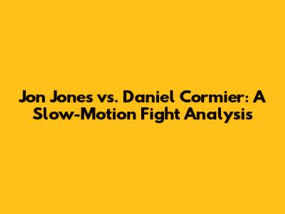 Jon Jones vs. Daniel Cormier: A Slow-Motion Fight Analysis