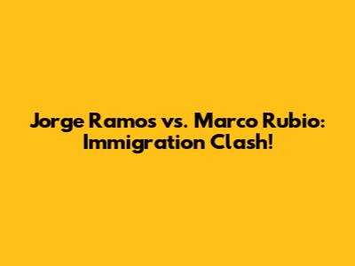 Jorge Ramos vs. Marco Rubio: Immigration Clash!