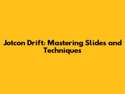 Jotcon Drift: Mastering Slides and Techniques