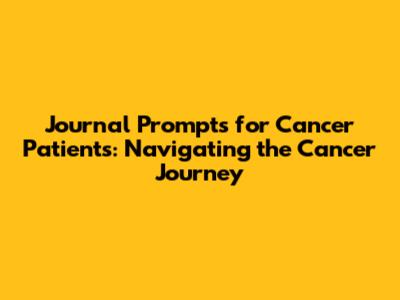 Journal Prompts for Cancer Patients: Navigating the Cancer Journey