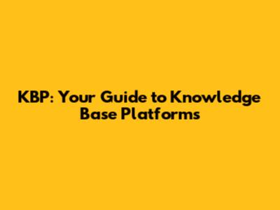 KBP: Your Guide to Knowledge Base Platforms