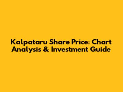 Kalpataru Share Price: Chart Analysis & Investment Guide