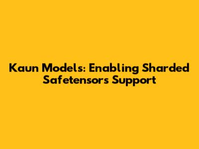 Kaun Models: Enabling Sharded Safetensors Support