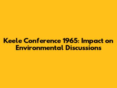 Keele Conference 1965: Impact on Environmental Discussions