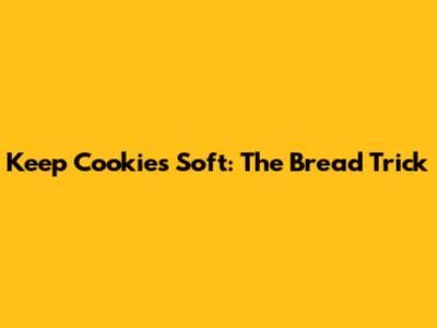 Keep Cookies Soft: The Bread Trick