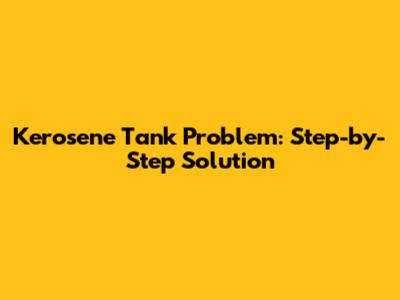 Kerosene Tank Problem: Step-by-Step Solution