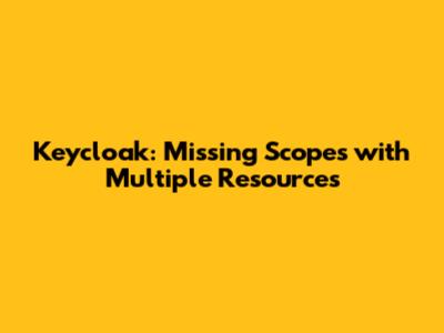 Keycloak: Missing Scopes with Multiple Resources