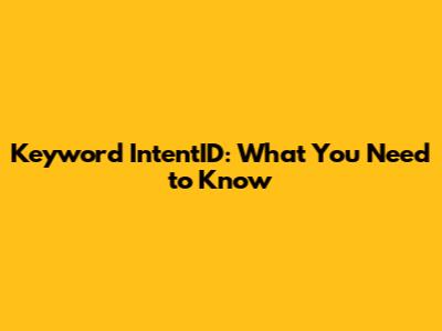 Keyword IntentID: What You Need to Know