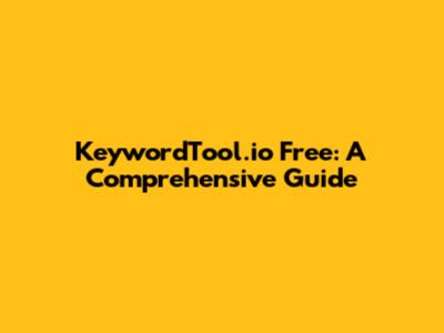 KeywordTool.io Free: A Comprehensive Guide