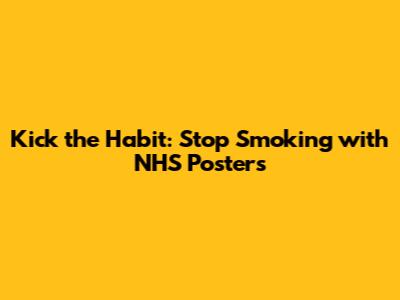 Kick the Habit: Stop Smoking with NHS Posters