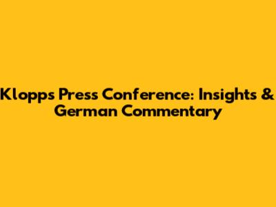 Klopp's Press Conference: Insights & German Commentary