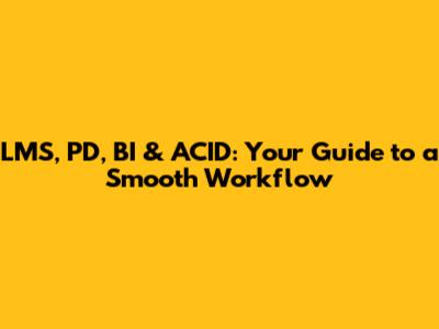 LMS, PD, BI & ACID: Your Guide to a Smooth Workflow