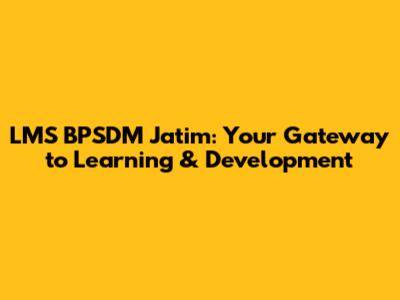 LMS BPSDM Jatim: Your Gateway to Learning & Development