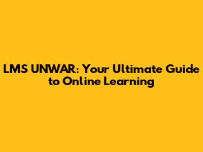 LMS UNWAR: Your Ultimate Guide to Online Learning