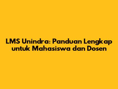 LMS Unindra: Panduan Lengkap untuk Mahasiswa dan Dosen