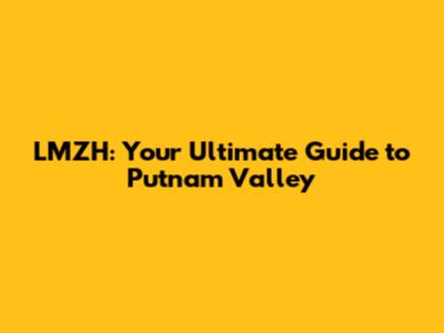 LMZH: Your Ultimate Guide to Putnam Valley