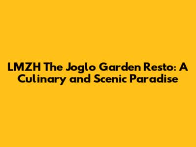 LMZH The Joglo Garden Resto: A Culinary and Scenic Paradise