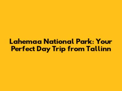 Lahemaa National Park: Your Perfect Day Trip from Tallinn