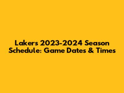 Lakers 2023-2024 Season Schedule: Game Dates & Times