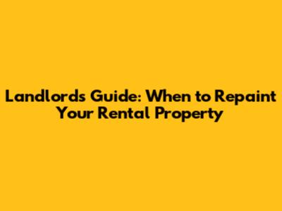 Landlord's Guide: When to Repaint Your Rental Property