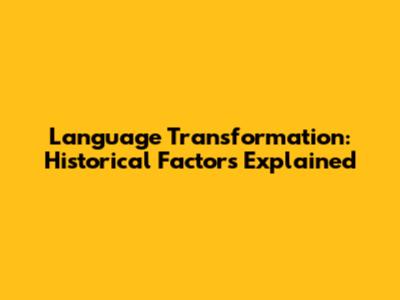Language Transformation: Historical Factors Explained