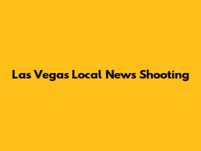 Las Vegas Local News Shooting