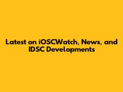 Latest on iOSCWatch, News, and IDSC Developments