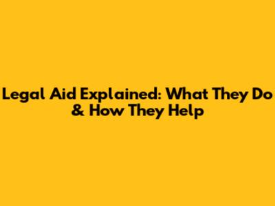 Legal Aid Explained: What They Do & How They Help