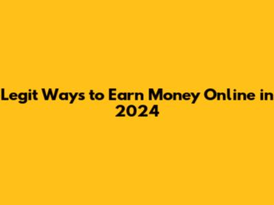 Legit Ways to Earn Money Online in 2024