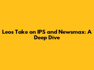 Leo's Take on IPS and Newsmax: A Deep Dive