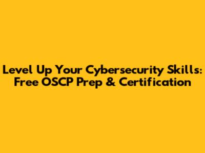 Level Up Your Cybersecurity Skills: Free OSCP Prep & Certification