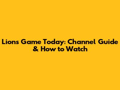 Lions Game Today: Channel Guide & How to Watch