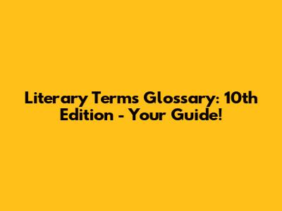 Literary Terms Glossary: 10th Edition - Your Guide!