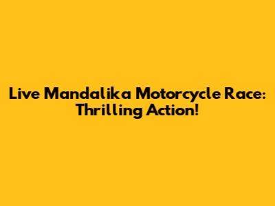 Live Mandalika Motorcycle Race: Thrilling Action!