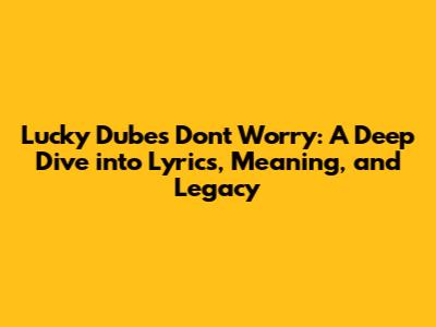 Lucky Dube's "Don't Worry": A Deep Dive into Lyrics, Meaning, and Legacy