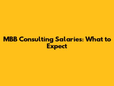 MBB Consulting Salaries: What to Expect
