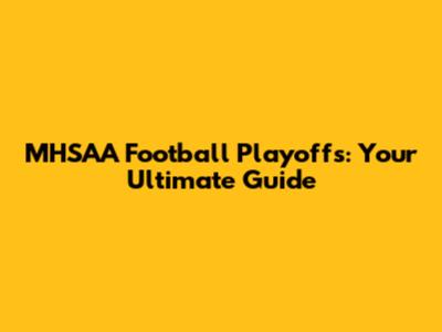 MHSAA Football Playoffs: Your Ultimate Guide