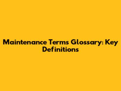 Maintenance Terms Glossary: Key Definitions