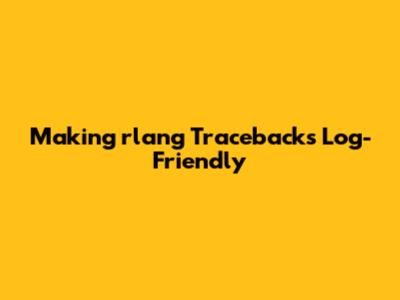 Making rlang Tracebacks Log-Friendly