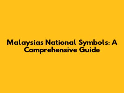 Malaysia's National Symbols: A Comprehensive Guide
