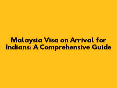 Malaysia Visa on Arrival for Indians: A Comprehensive Guide