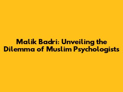 Malik Badri: Unveiling the Dilemma of Muslim Psychologists