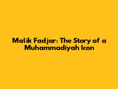 Malik Fadjar: The Story of a Muhammadiyah Icon